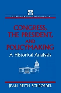 Congress, the President and Policymaking: A Historical Analysis: Analysis