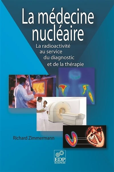 La Médecine nucléaire: la radioactivité au service du diagnostic et de la thérapie