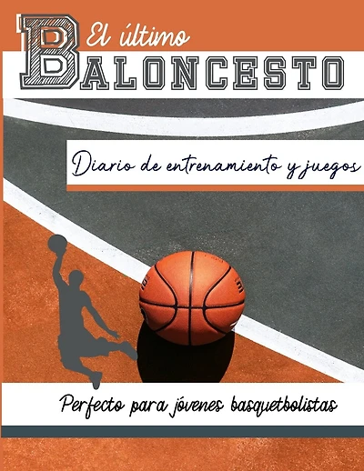 El diario de entrenamiento y juegos de baloncesto: Graba y rastrea tu juego de entrenamiento y rendimiento de temporada: perfecto para todos los niños y adolescentes: 8,5 x 11 pulgadas x 80 páginas