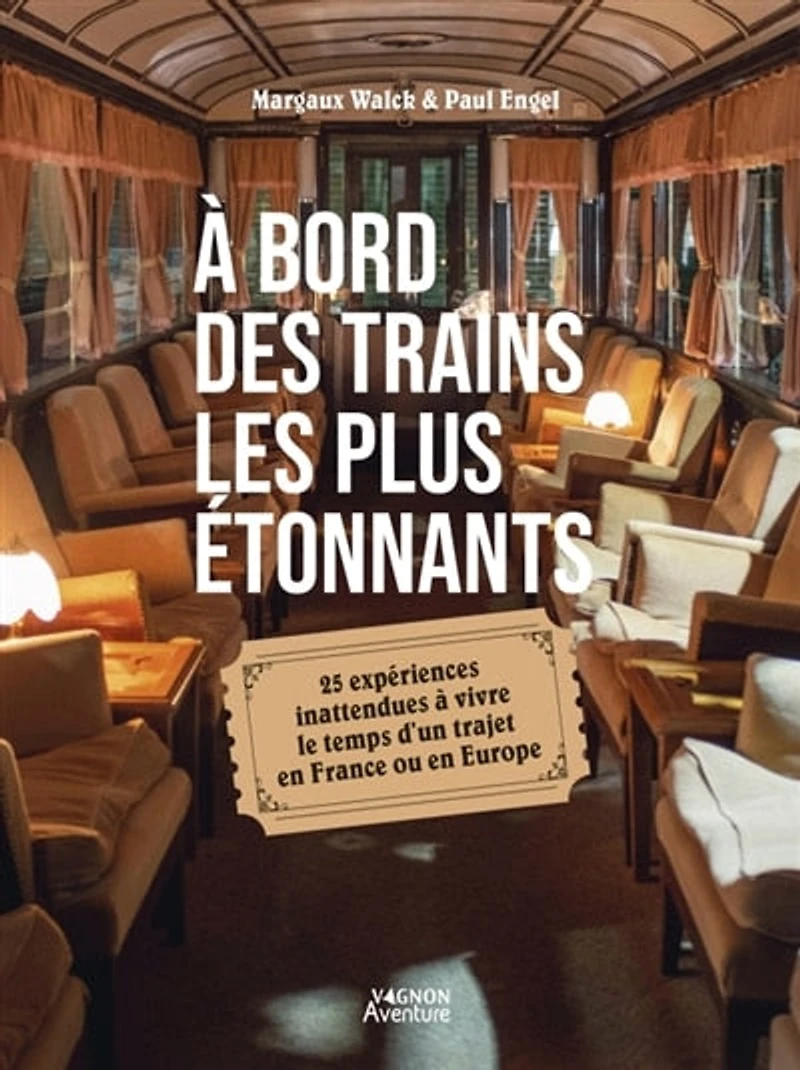 A bord des trains les plus étonnants: 25 expériences inattendues à vivre le temps d'un trajet en France ou en Europe