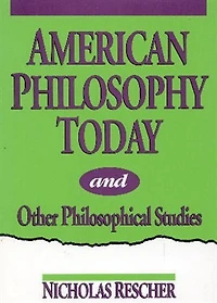 American Philosophy Today, and Other Philosophical Studies