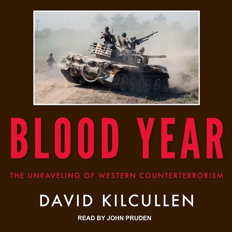 Blood Year Lib/E: The Unraveling of Western Counterterrorism