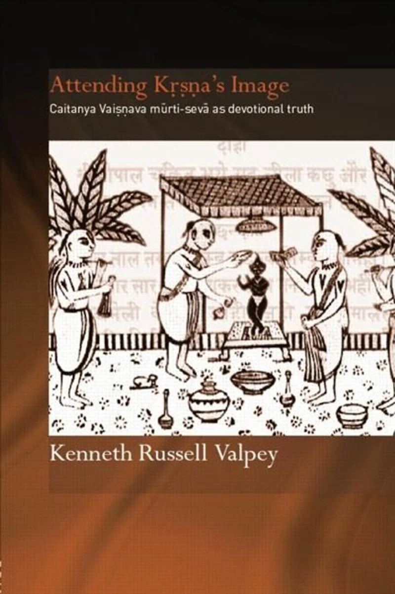 Attending Krishna's Image: Chaitanya Vaishnava Murti-seva As Devotional Truth
