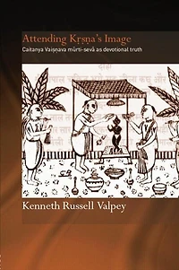 Attending Krishna's Image: Chaitanya Vaishnava Murti-seva As Devotional Truth