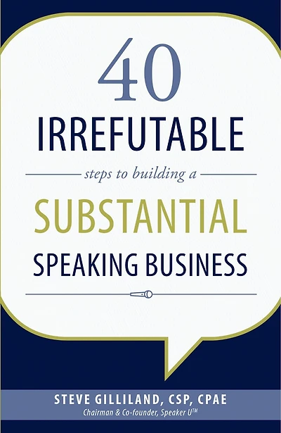 40 Irrefutable Steps to Building a Substantial Speaking Business