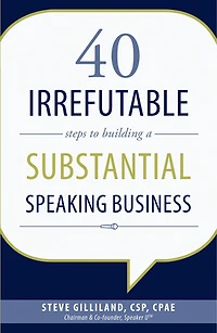 40 Irrefutable Steps to Building a Substantial Speaking Business