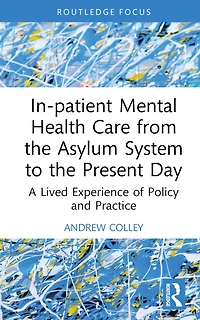 In-patient Mental Health Care from the Asylum System to Present Day: A Lived Experience of Policy and Practice