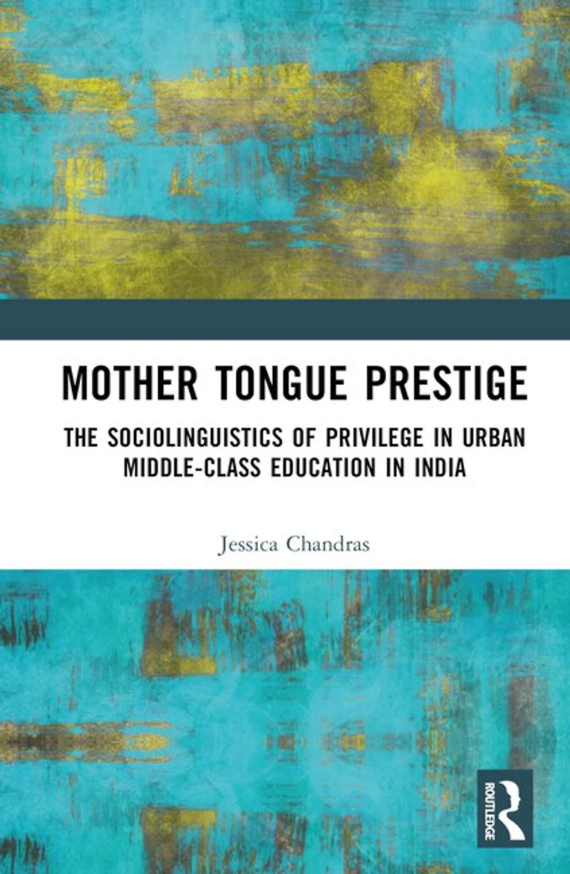 Mother Tongue Prestige: The Sociolinguistics of Privilege Urban Middle-Class Education India