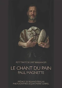 Le chant du pain : petit traité de l'art boulanger: petit traité de l'art boulanger