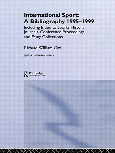 International Sport: A Bibliography, 1995-1999: Including Index To Sports History Journals, Conference Proceedings And E