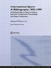 International Sport: A Bibliography, 1995-1999: Including Index To Sports History Journals, Conference Proceedings And E