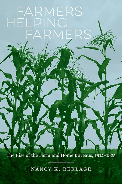 Farmers Helping Farmers: The Rise Of Farm And Home Bureaus, 1914-1935