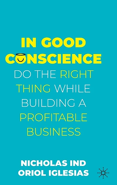 Good Conscience: Do the Right Thing While Building a Profitable Business