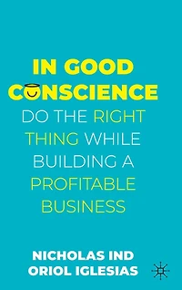 Good Conscience: Do the Right Thing While Building a Profitable Business