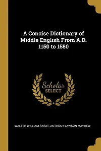 A Concise Dictionary of Middle English From A.D. 1150 to 1580