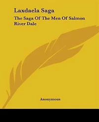 Laxdaela Saga: The Saga Of The Men Of Salmon River Dale