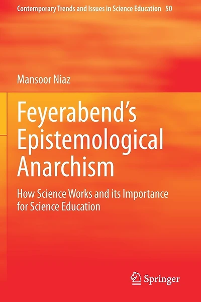 Feyerabend's Epistemological Anarchism: How Science Works And Its Importance For Science Education