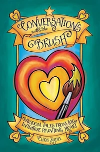 Conversations with the Brush: Wisdom Tales from the Intuitive Painting Heart