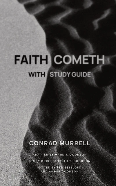 Faith Cometh: Understanding the Nature, Origin, and Power of True Saving Faith