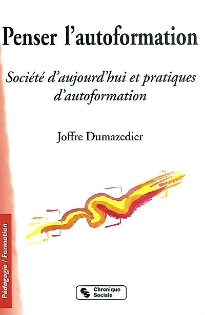 Penser l'auto-formation : société d'aujourd'hui et pratiques d'autoformation: société d'aujourd'hui et pratiques d'autoformation