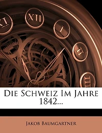 Die Schweiz im Jahre 1842.