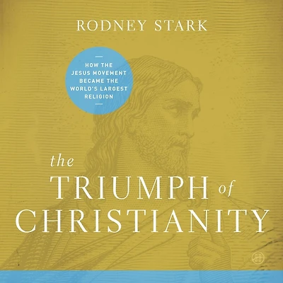 the Triumph of Christianity: How Jesus Movement Became World's Largest Religion