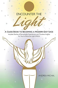 Encounter the Light: a Guide Book to Becoming Modern Day Sage