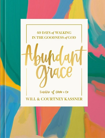 Abundant Grace: 40 Days of Walking the Goodness God: A Devotional