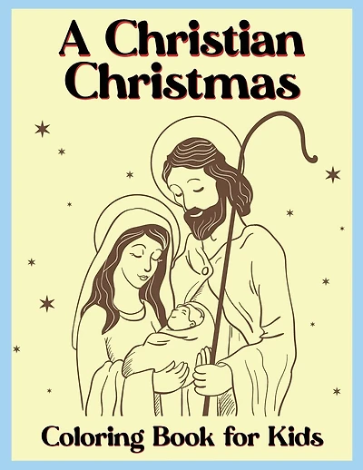 A Christian Christmas Coloring Book for Kids: Holiday Coloring Pages with Christian Scenes, the Nativity, and other Christmas Elements
