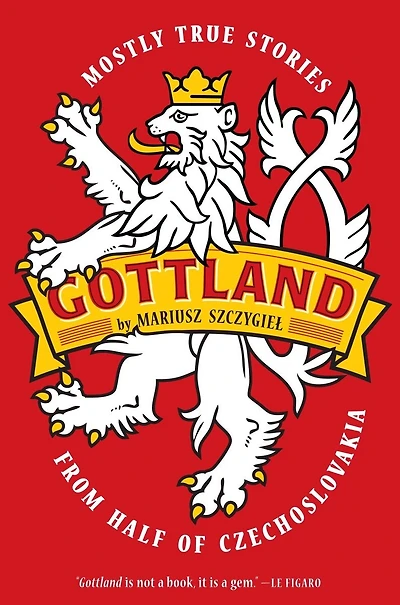 Gottland: Mostly True Stories From Half Of Czechoslovakia
