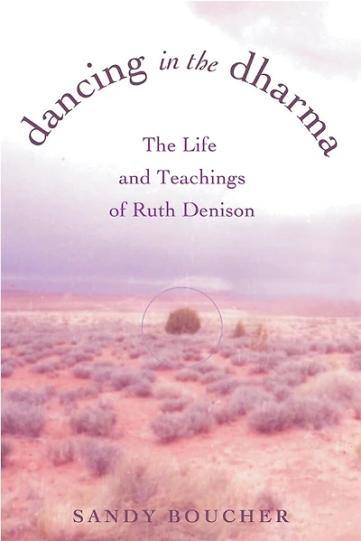 Dancing in the Dharma: The Life and Teachings of Ruth Denison