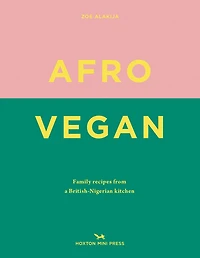 Afro Vegan: Family Recipes From A British-nigerian Kitchen