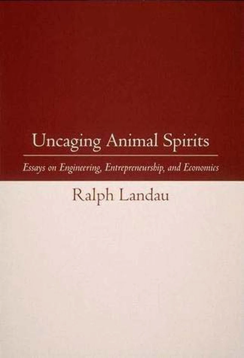 Uncaging Animal Spirits: Essays on Engineering, Entrepreneurship, and Economics