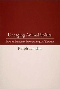 Uncaging Animal Spirits: Essays on Engineering, Entrepreneurship, and Economics