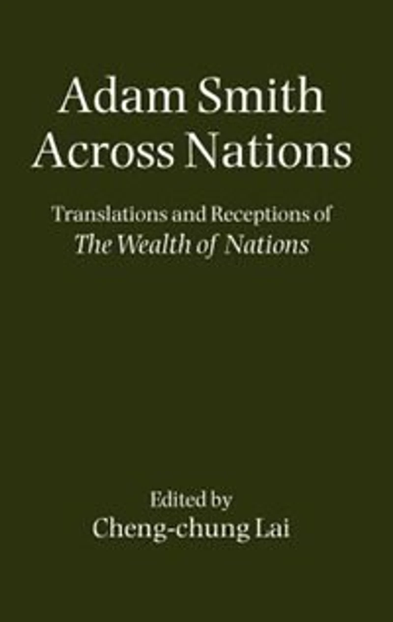 Adam Smith Across Nations: Translations and Receptions of The Wealth of Nations