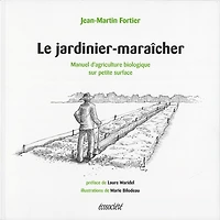 Jardinier-maraîcher (Le): Manuel d'agriculture biologique sur petite surface
