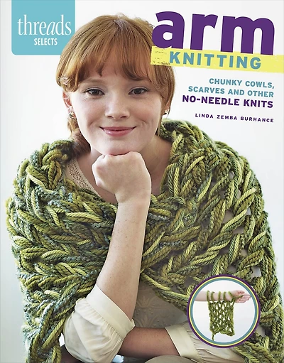 Arm Knitting: Chunky Cowls, Scarves And Other No-needle Knits