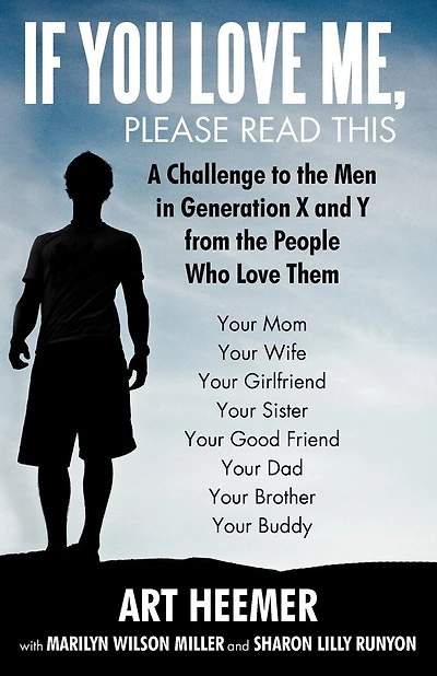 If You Love Me, Please Read This: A Challenge To The Men In Generation X And Y From The People Who Love Them