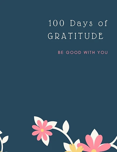 Gratitude Journal: 100 Days Of Mindfulness Gratitude Happiness Perfect gift for Valentine's, Mother's Day, Birthday, Easter and any other occasion Start With Gratitude: Daily Gratitude Journal ... for a Happier You in Just 10 Minutes a Day