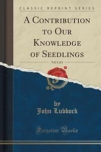 A Contribution to Our Knowledge of Seedlings, Vol. 2 of 2 (Classic Reprint)