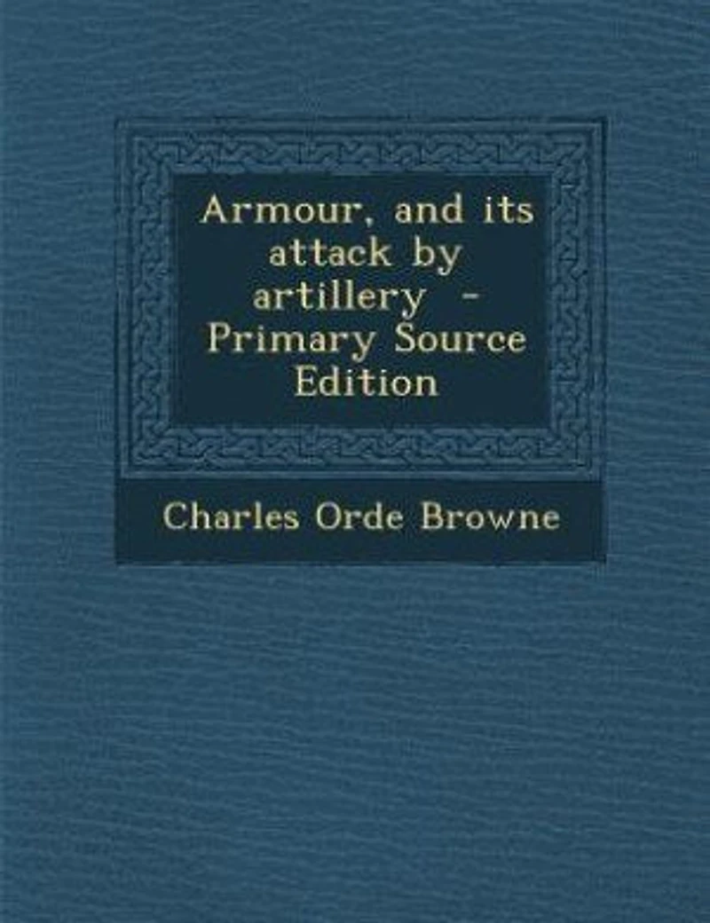Armour, and its attack by artillery - Primary Source Edition