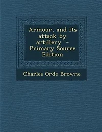 Armour, and its attack by artillery  - Primary Source Edition