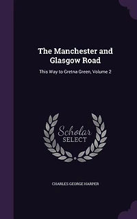 The Manchester and Glasgow Road: This Way to Gretna Green, Volume 2