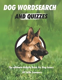 Dog Wordsearch and Quizzes: The ulitmate Activity Book for Dog lovers