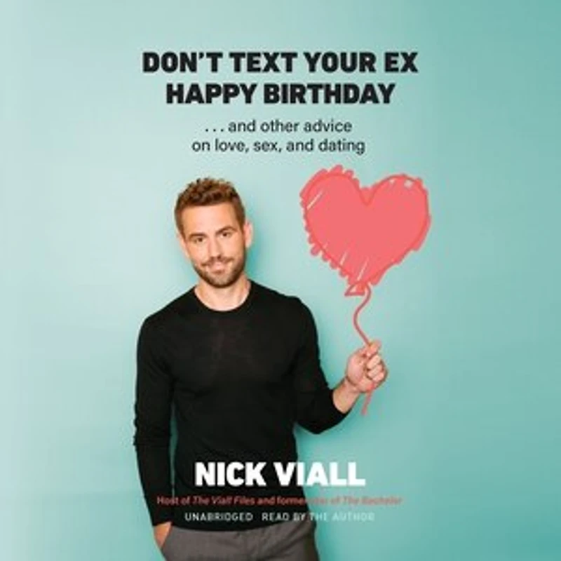 Don’t Text Your Ex Happy Birthday: and Other Advice on Love, Sex, Dating