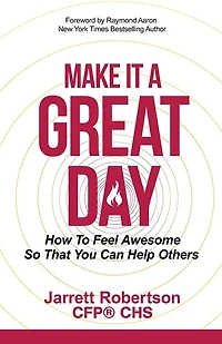 Make It a Great Day: How to Feel Awesome So That You Can Help Others
