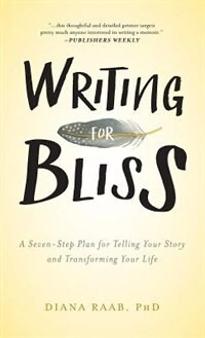 Writing for Bliss: A Seven-Step Plan Telling Your Story and Transforming Life