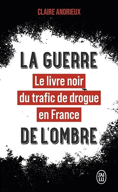 La guerre de l'ombre: le livre noir du trafic de drogue en France