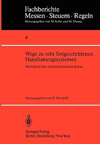 Wege Zu Sehr Fortgeschrittenen Handhabungssystemen / Methods Of Very Advanced Industrial Robots
