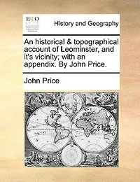 An Historical & Topographical Account Of Leominster, And It's Vicinity